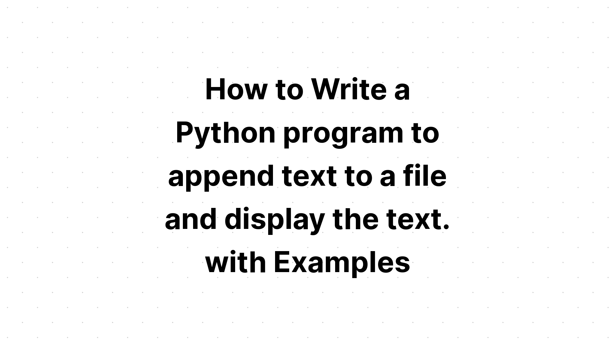 how-to-write-a-python-program-to-append-text-to-a-file-and-display-the